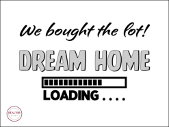 We bought the lot! Dream Home Loading...