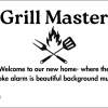 Grill Master- Where the smoke alarm is beautiful background music